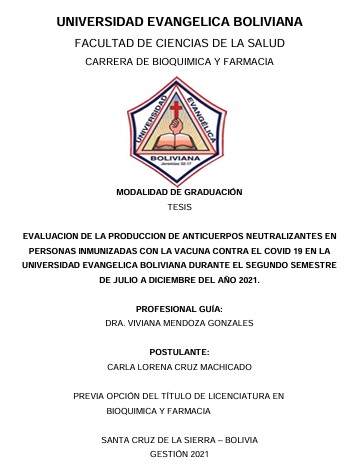 EVALUACION DE LA PRODUCCION DE ANTICUERPOS NEUTRALIZANTES EN 
PERSONAS INMUNIZADAS CON LA VACUNA CONTRA EL COVID 19 EN LA 
UNIVERSIDAD EVANGELICA BOLIVIANA DURANTE EL SEGUNDO SEMESTRE 
DE JULIO A DICIEMBRE DEL AÑO 2021.