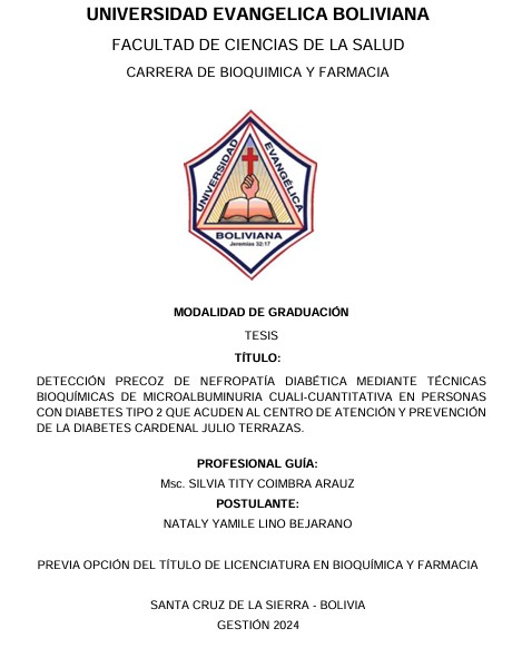 DETECCIÓN PRECOZ DE NEFROPATÍA DIABÉTICA MEDIANTE TÉCNICAS 
BIOQUÍMICAS DE MICROALBUMINURIA CUALI-CUANTITATIVA EN PERSONAS 
CON DIABETES TIPO 2 QUE ACUDEN AL CENTRO DE ATENCIÓN Y PREVENCIÓN 
DE LA DIABETES CARDENAL JULIO TERRAZAS.